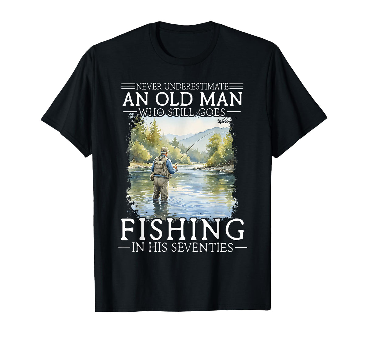 Never Underestimate an Old Man Who Still Goes Fishing T-Shirt