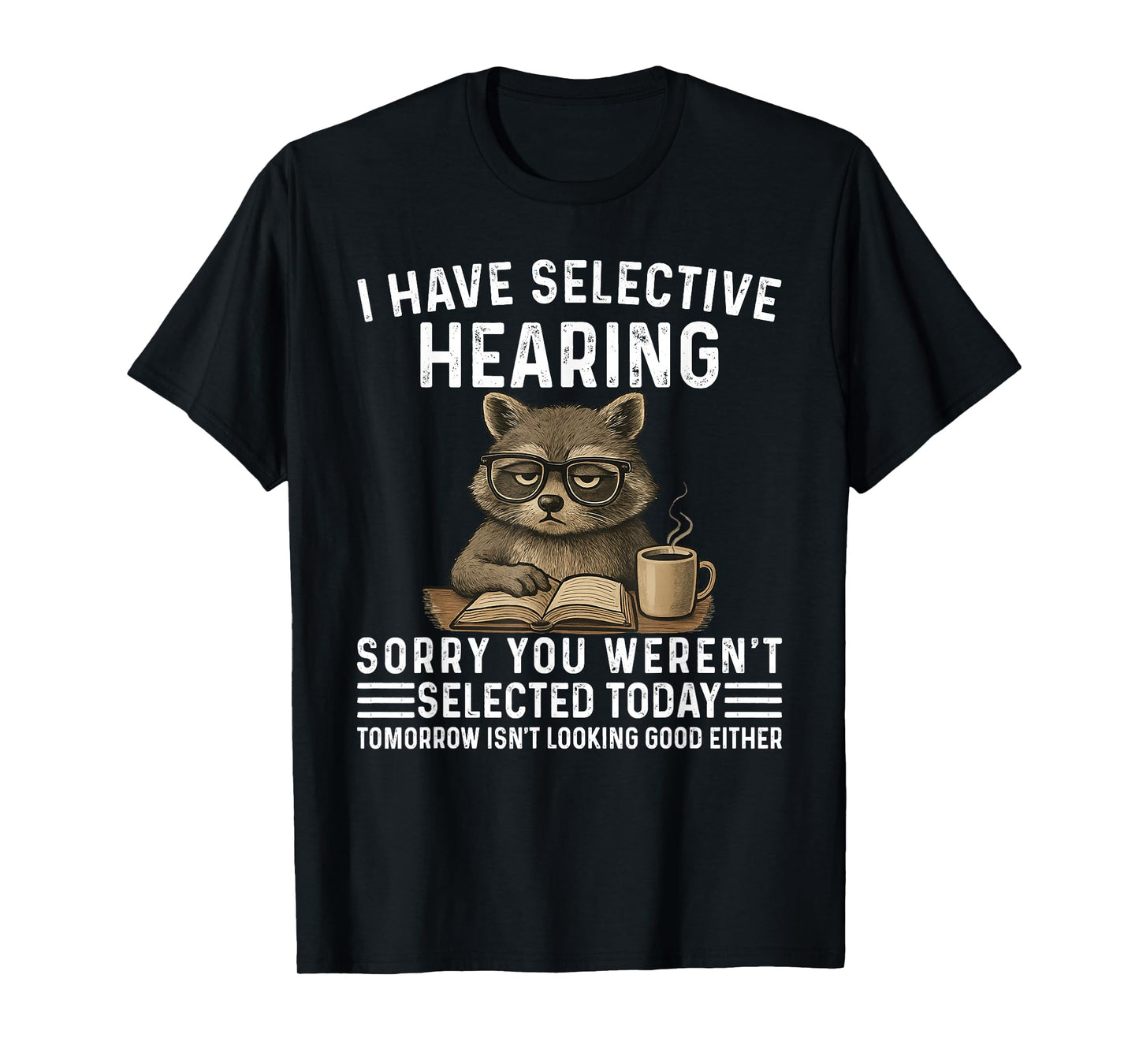 I Have Selective Hearing Funny Saying Raccoon Humor T-Shirt