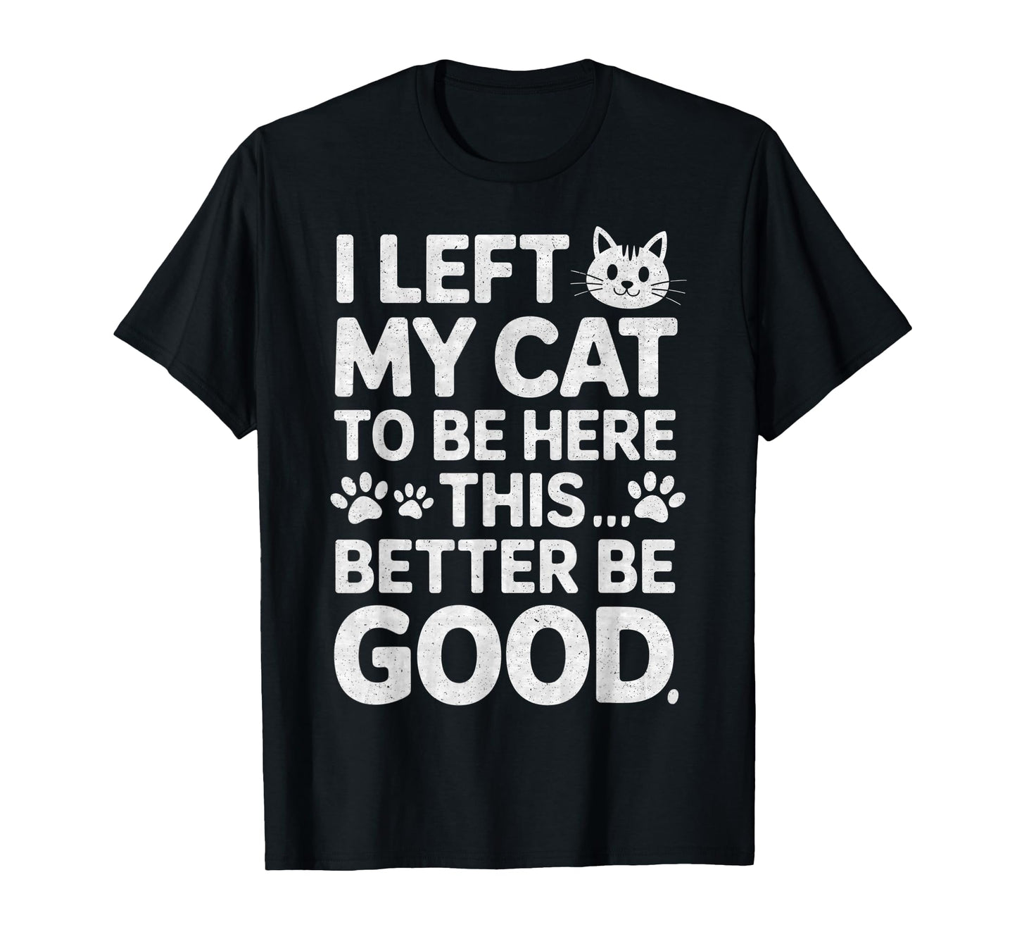 Funny Kitty Lover I Left My Cat to Be Here T-Shirt