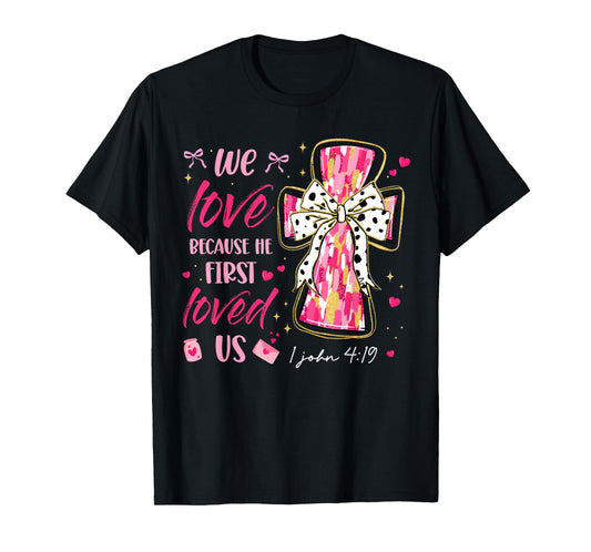 We Love Because He First Loved Us Valentine Christian Women T-Shirt