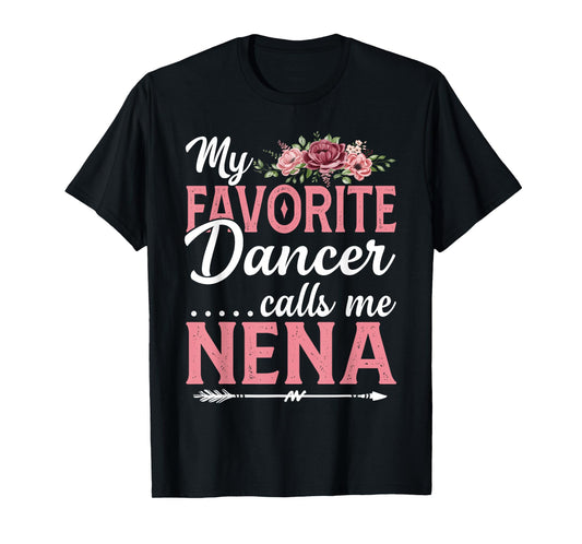 My Favorite Dancer Calls Me Nena Flower Mothers Day T-Shirt