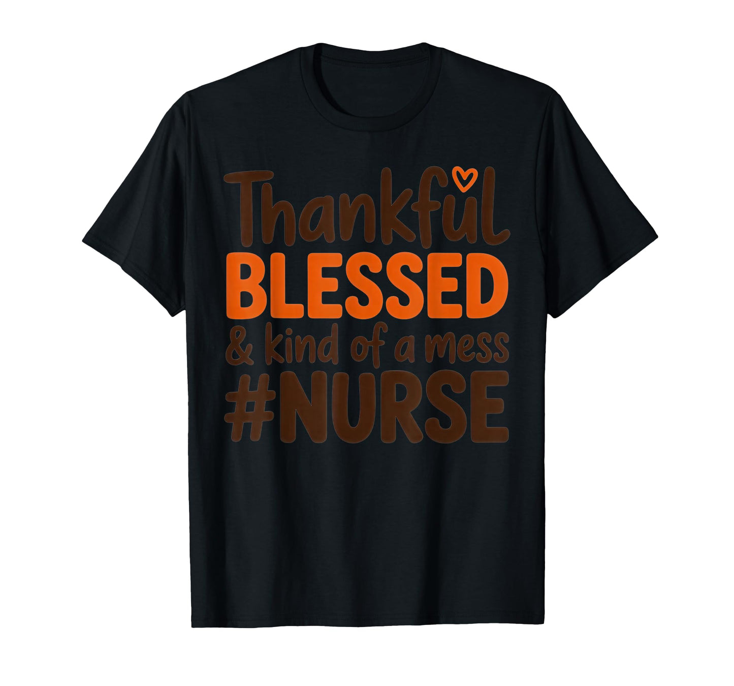 Thankful Blessed & Kind of a Mess Nurse Pride Humor Fall T-Shirt