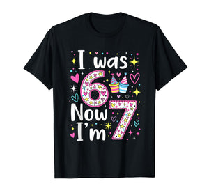 7 Years Old Birthday I was 6 Now I'm 7 6 7 Funny Kids Girls T-Shirt