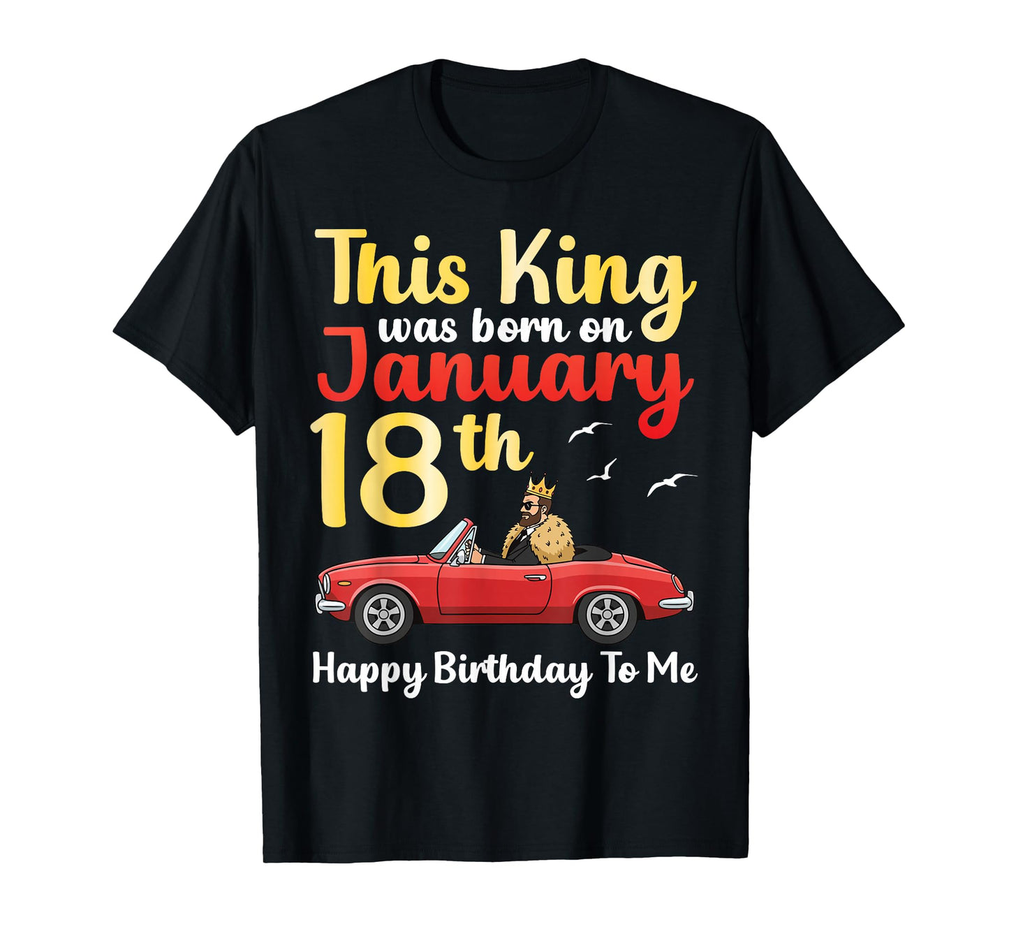 This King was Born On January 18th Happy Birthday to Me You T-Shirt