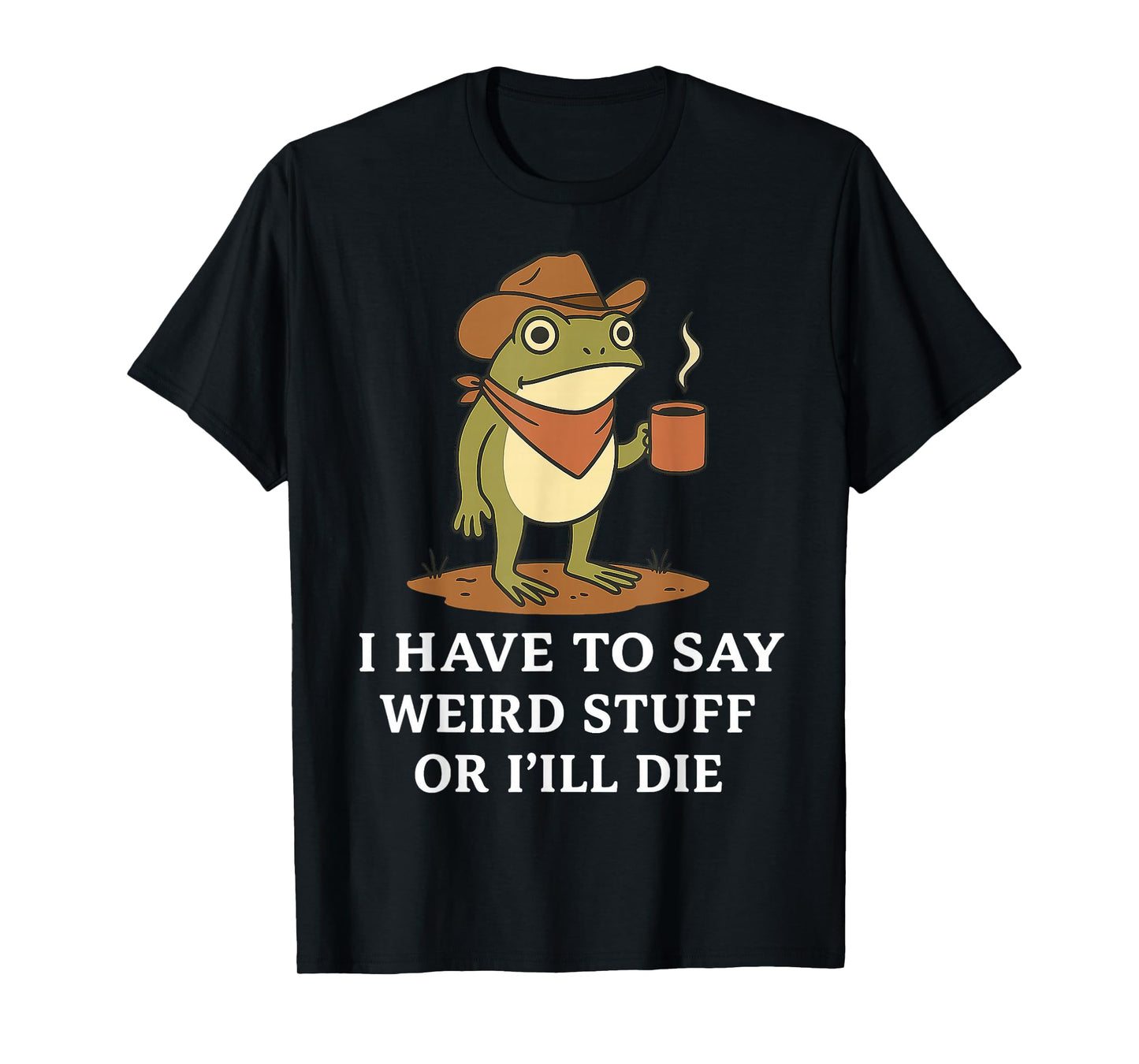 Funny Cowboy Frog Saying Weird Stuff Meme Humor Quote T-Shirt