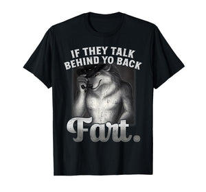 Meme If They Talk Behind Your Back Fart Funny Oddly Specific T-Shirt