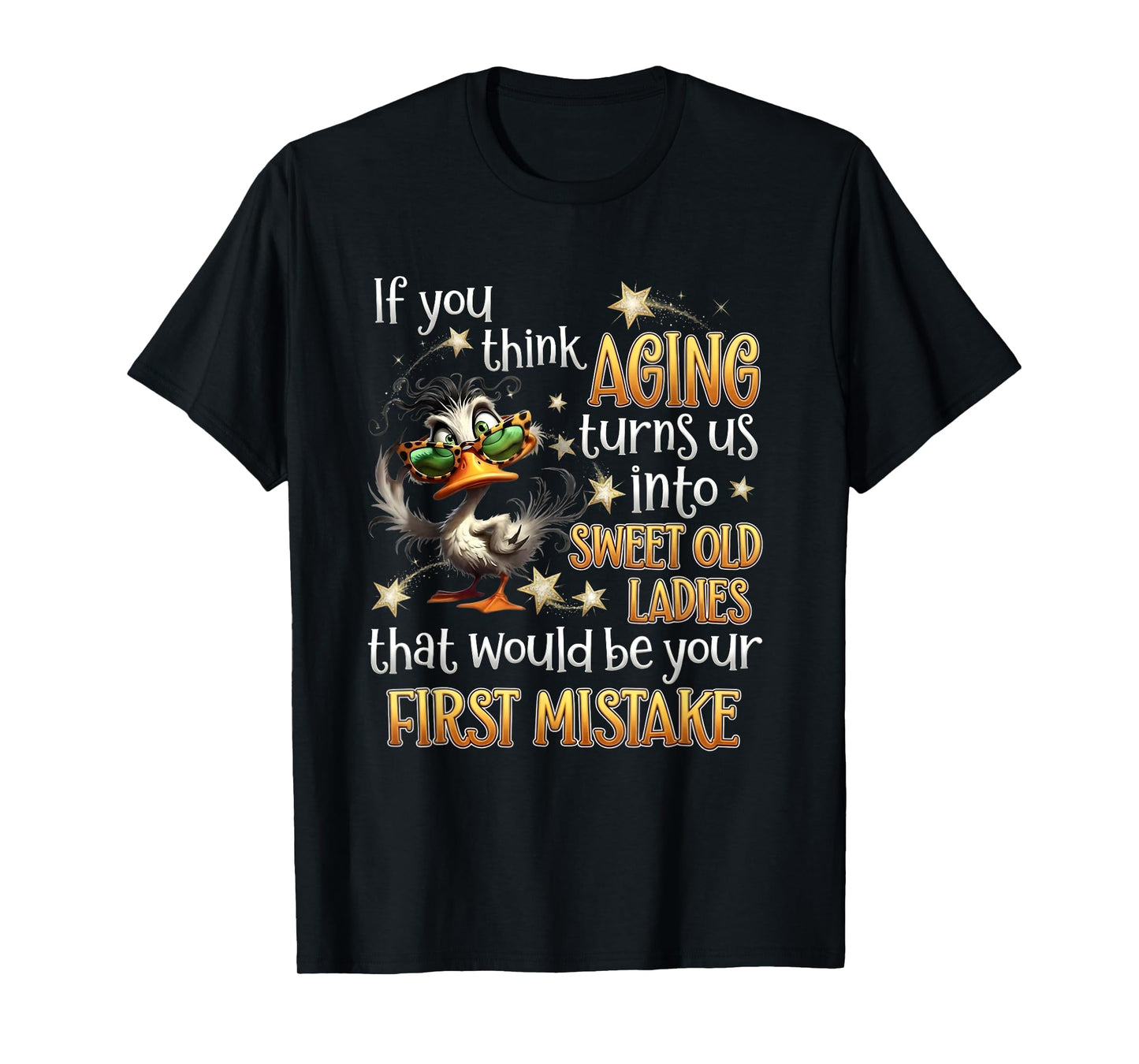 If You Think Aging Turns Us Into Sweet Old Ladies Funny Duck T-Shirt