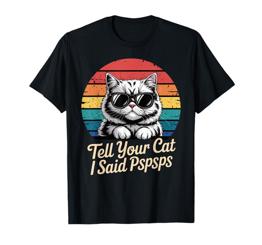 Funny Tell Your Cat I Said Pspsps Retro Cat Meme Sunglasses T-Shirt