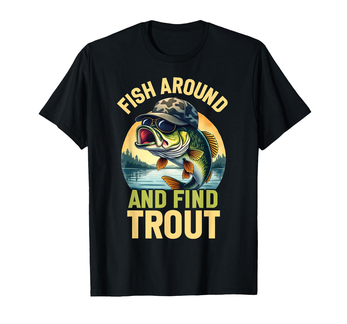 Fish Around and Find Trout Funny Fishing Fishermen T-Shirt