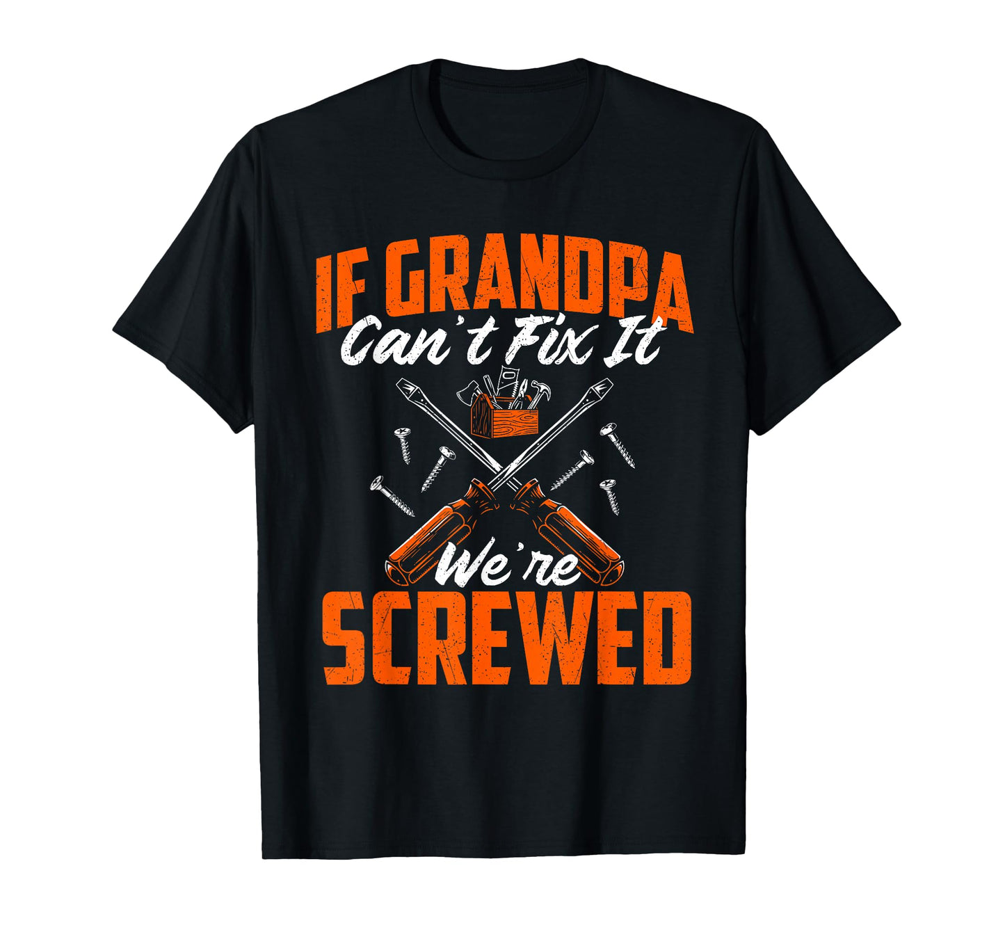 If Grandpa Can't Fix It We're Screwed - Grandfather Papa T-Shirt