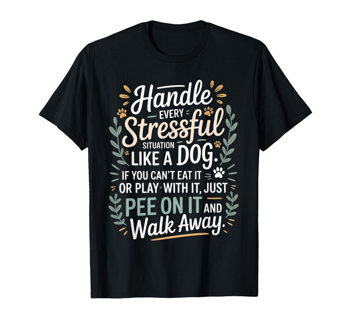 Handle Stress Like A Dog - Dog Lover for Men & Women T-Shirt