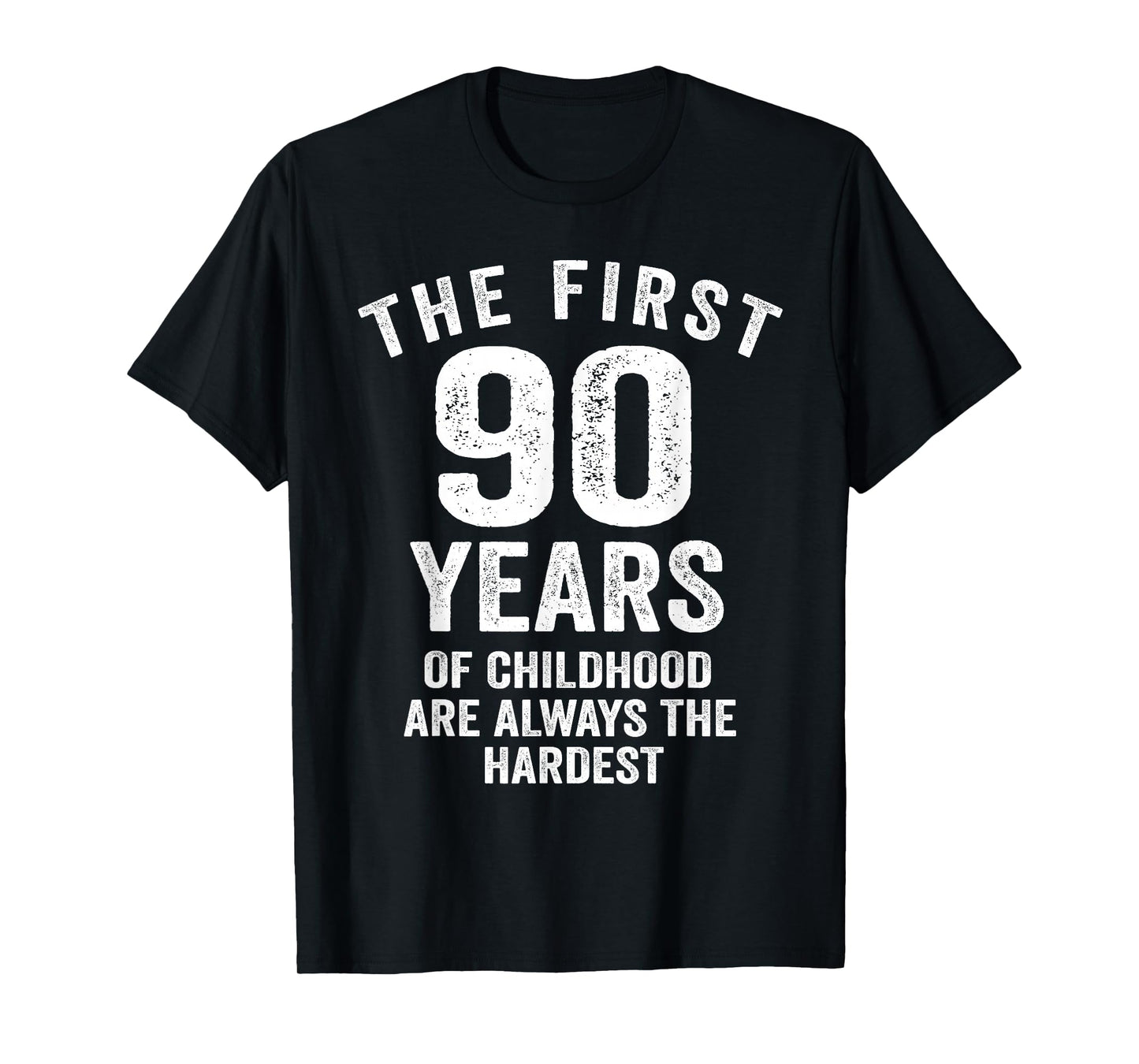The First 90 Years of Childhood are Hardest 90th Birthday T-Shirt