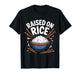 Raised on Rice Food Lover Bowl Design for Fun Casual Wear T-Shirt
