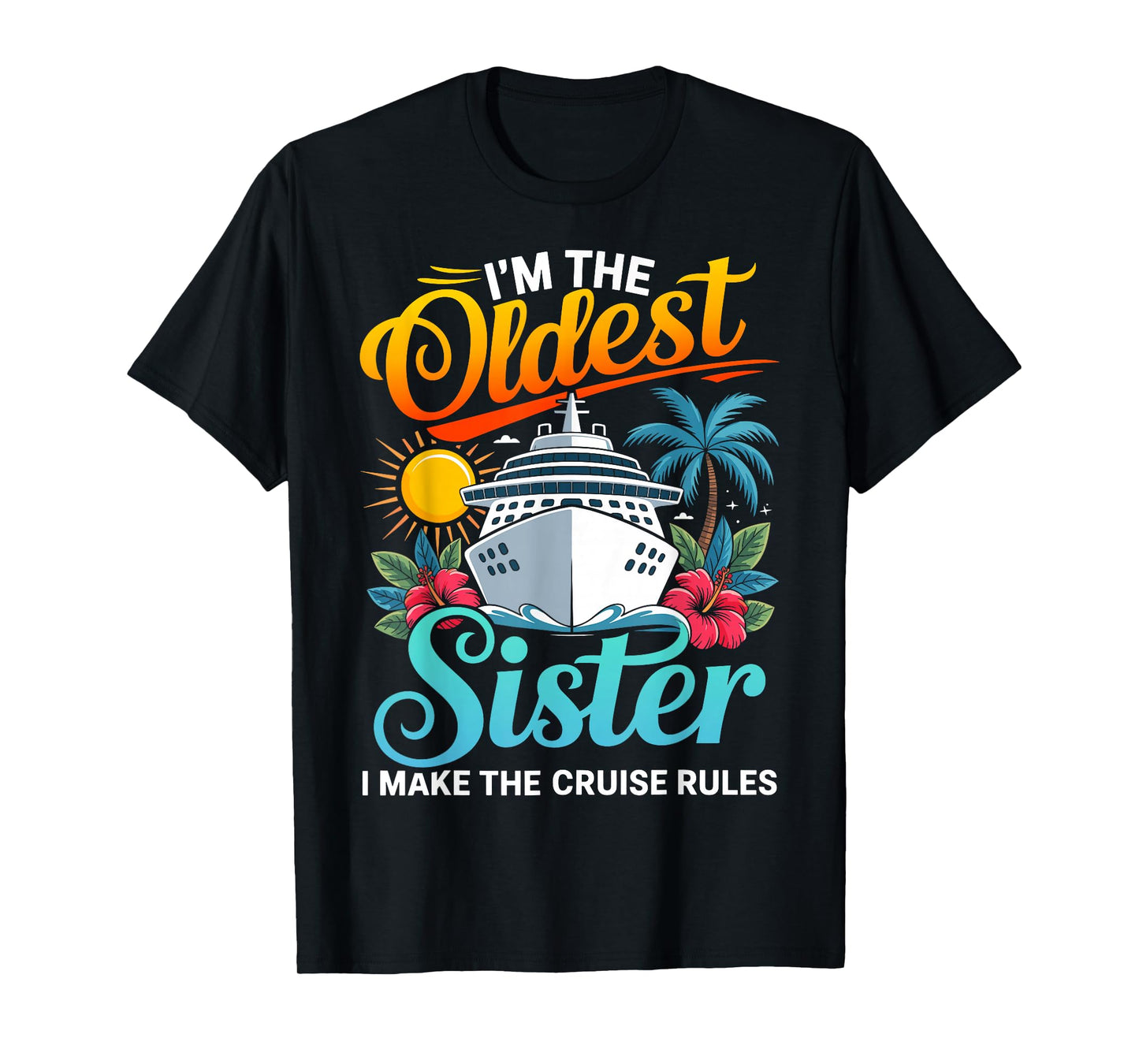 Im The Oldest Sister I Make The Cruise Rules T-Shirt