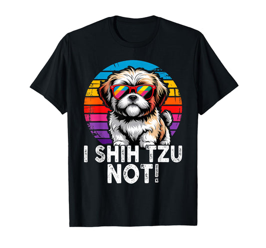 I Shih Tzu Not Funny Dog Dad Mom Graphic Shihtzu Owners T-Shirt