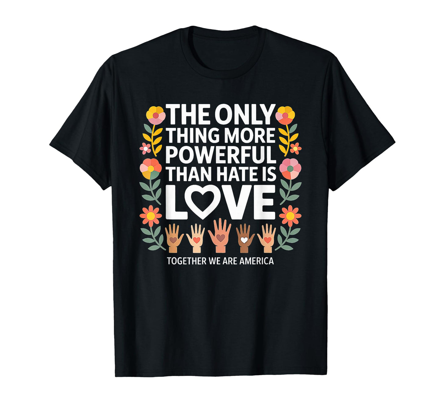 Vintage The only Thing More Powerful Than Hate is Love T-Shirt
