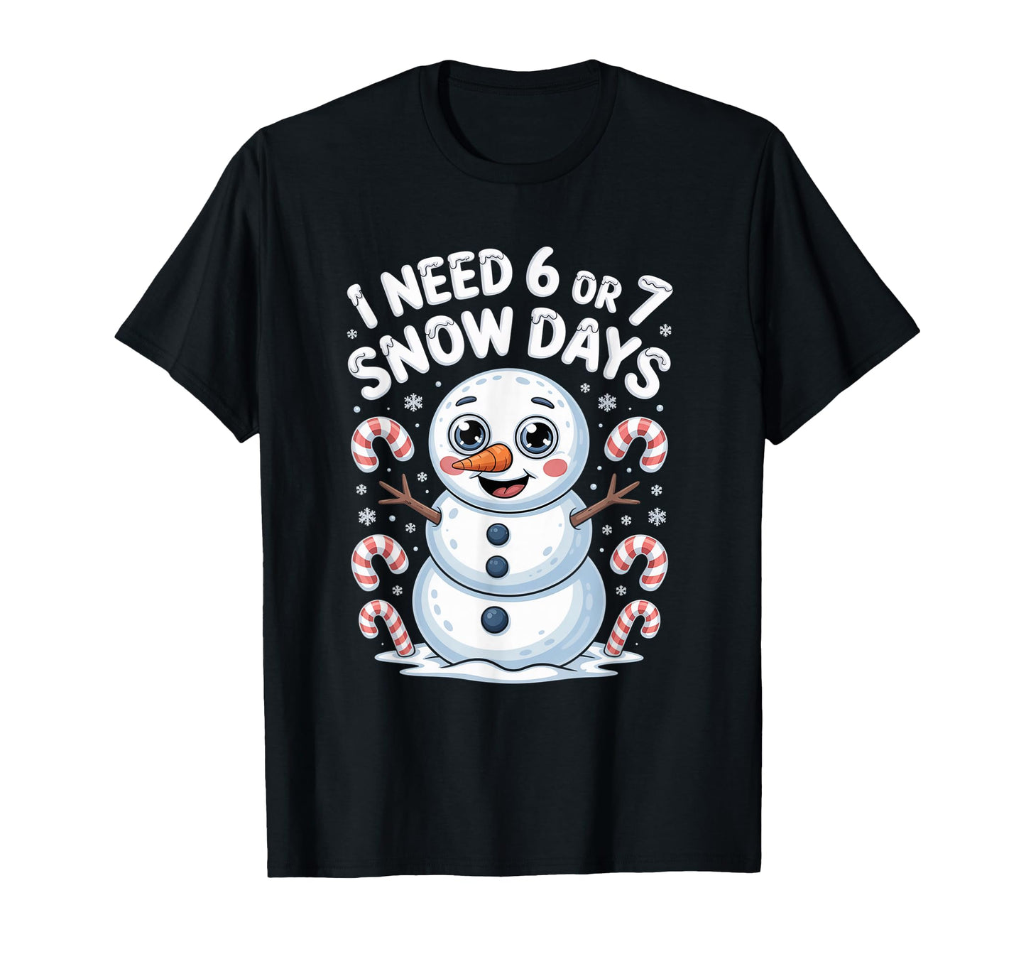 I Need 6 7 Snow Days Funny 67 Snowman Winter T-Shirt