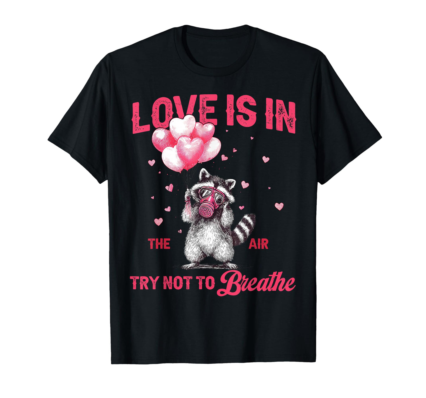 Love is in The Air Try Not to Breathe Valentine Cute Raccoon T-Shirt