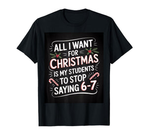 Students Saying 6-7 67 Six Seven Funny Teacher Christmas T-Shirt