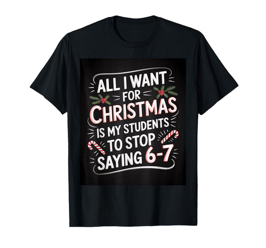Students Saying 6-7 67 Six Seven Funny Teacher Christmas T-Shirt