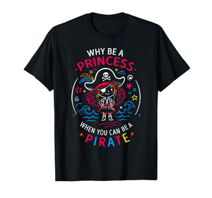Cute Pirate Girl Why Be A Princess When You Can Be A Pirate T-Shirt