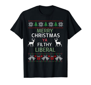 Merry Christmas Ya Filthy Liberals Ugly Christmas Sweater T-Shirt