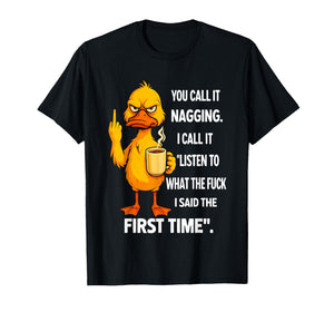 Duck Middle Finger You Call It Nagging I Call It Listen to T-Shirt