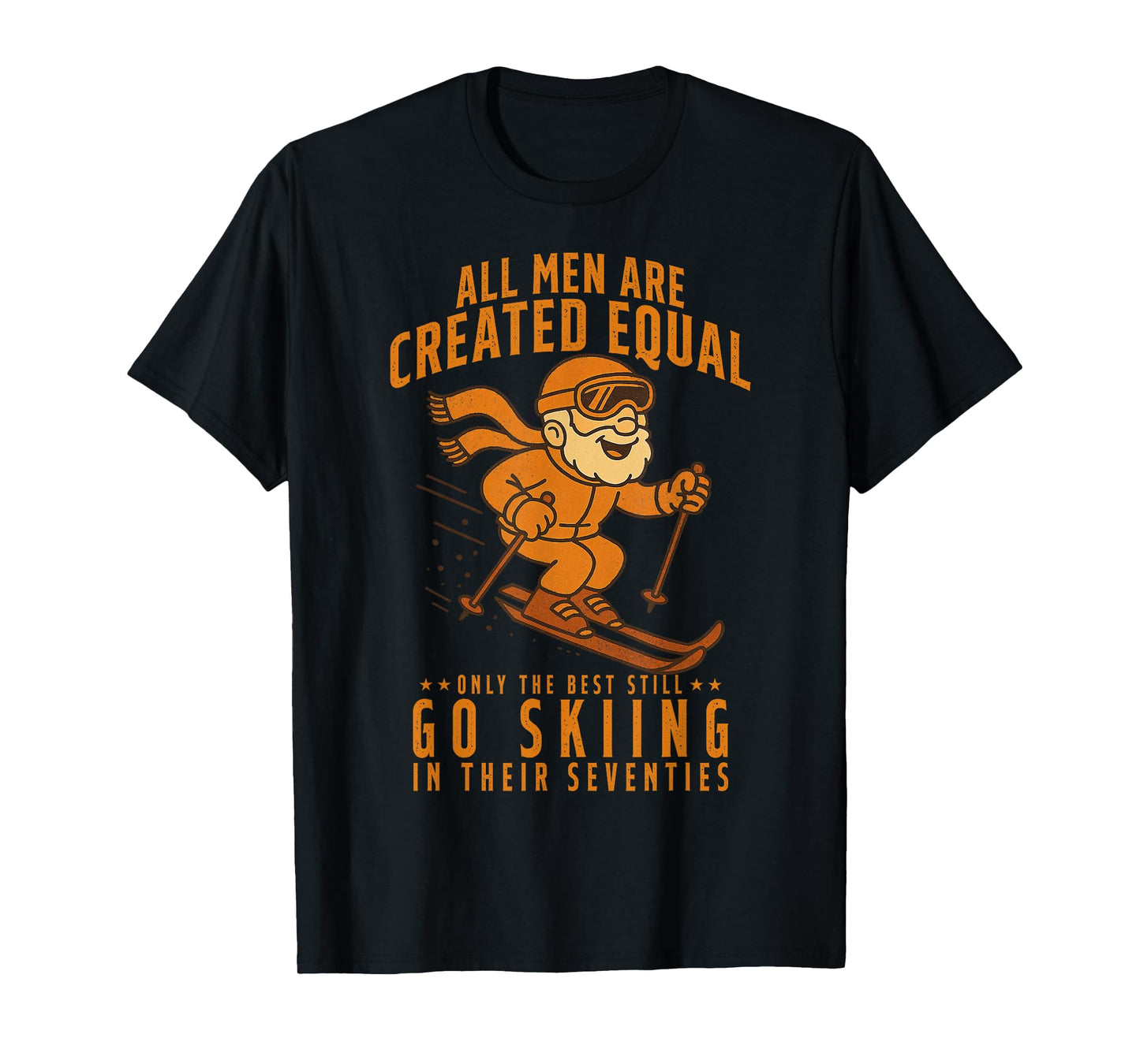 All Men are Created Equal Only The Best Still Go Skiing T-Shirt
