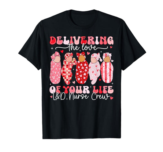 Delivering The Love of Your Life L&D Nurse Crew RN Women T-Shirt