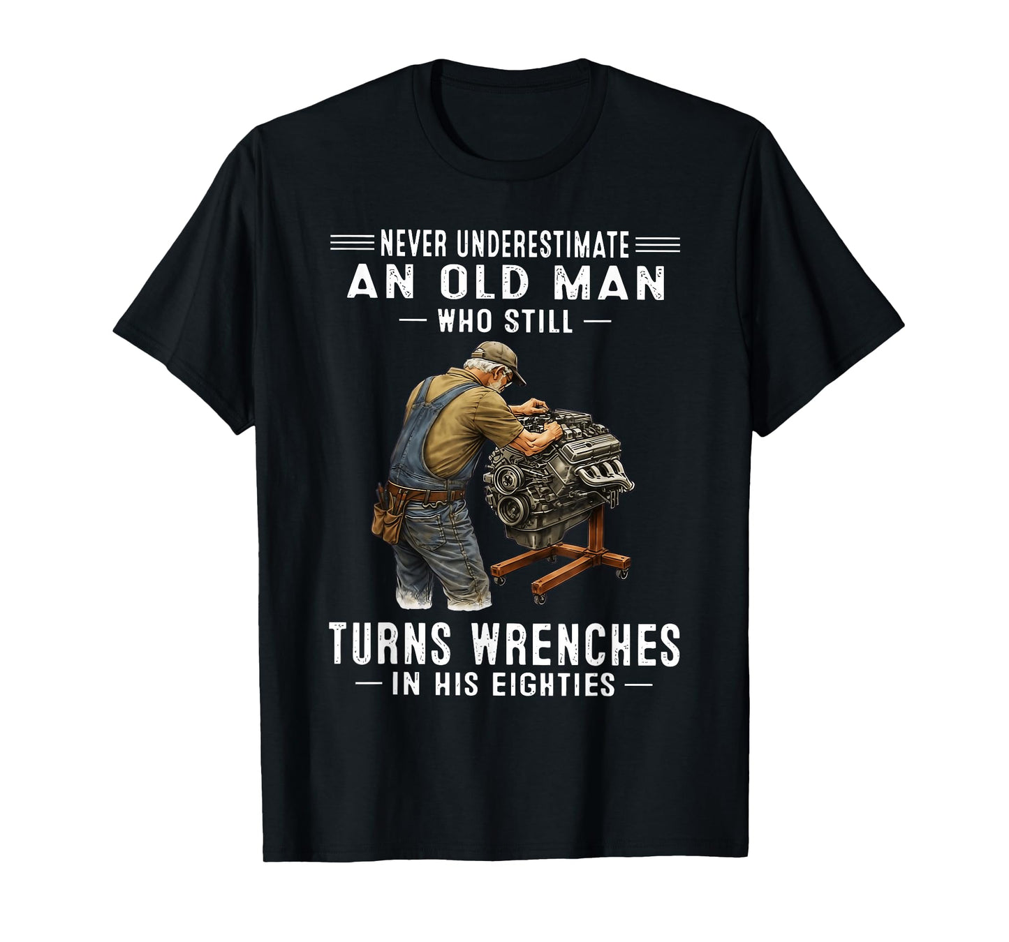 Never Underestimate an Old Man Who Still Turns Wrenches T-Shirt