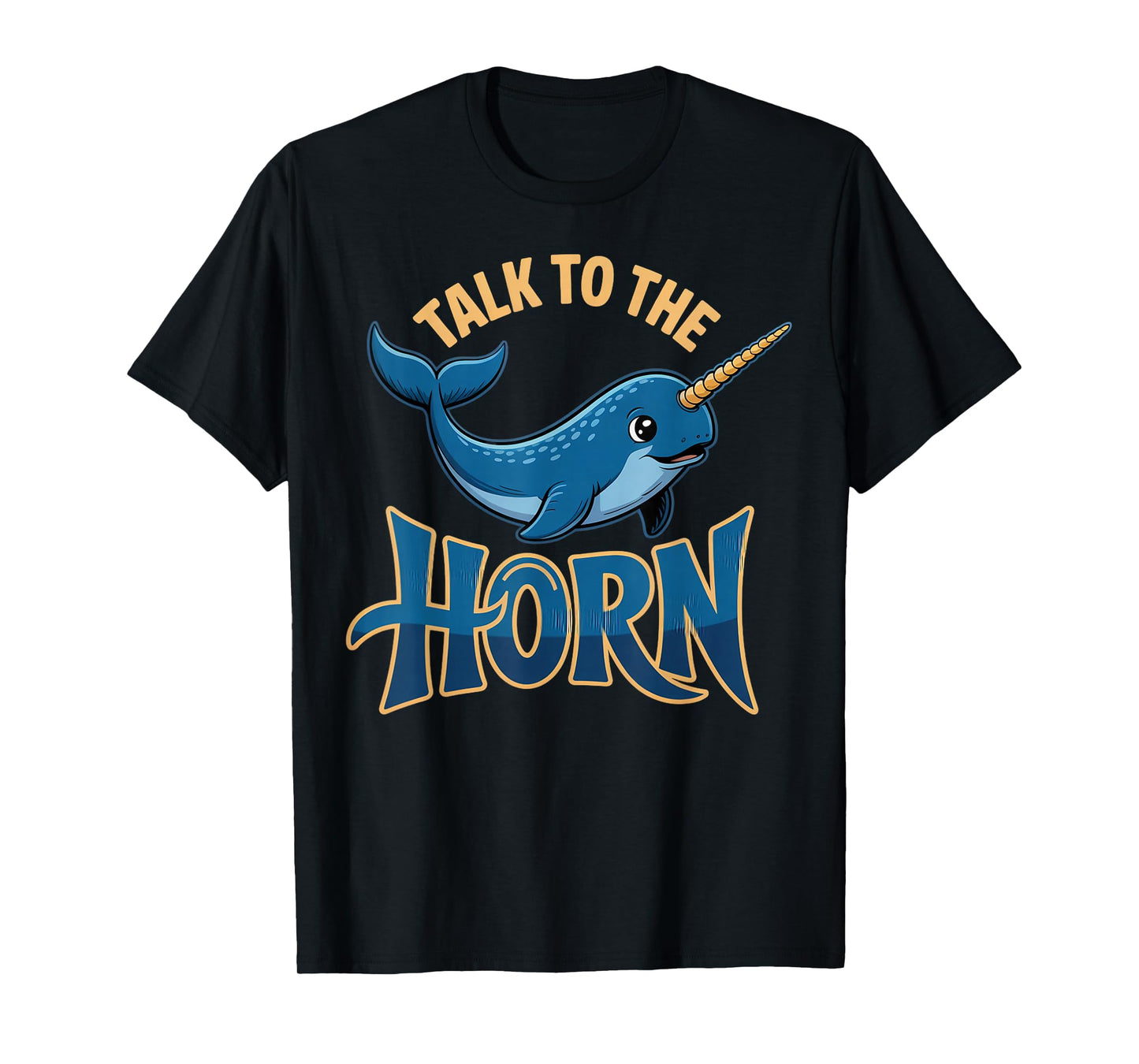 Talk to The Horn Narwhal Costume Sea Unicorns Narwhal T-Shirt