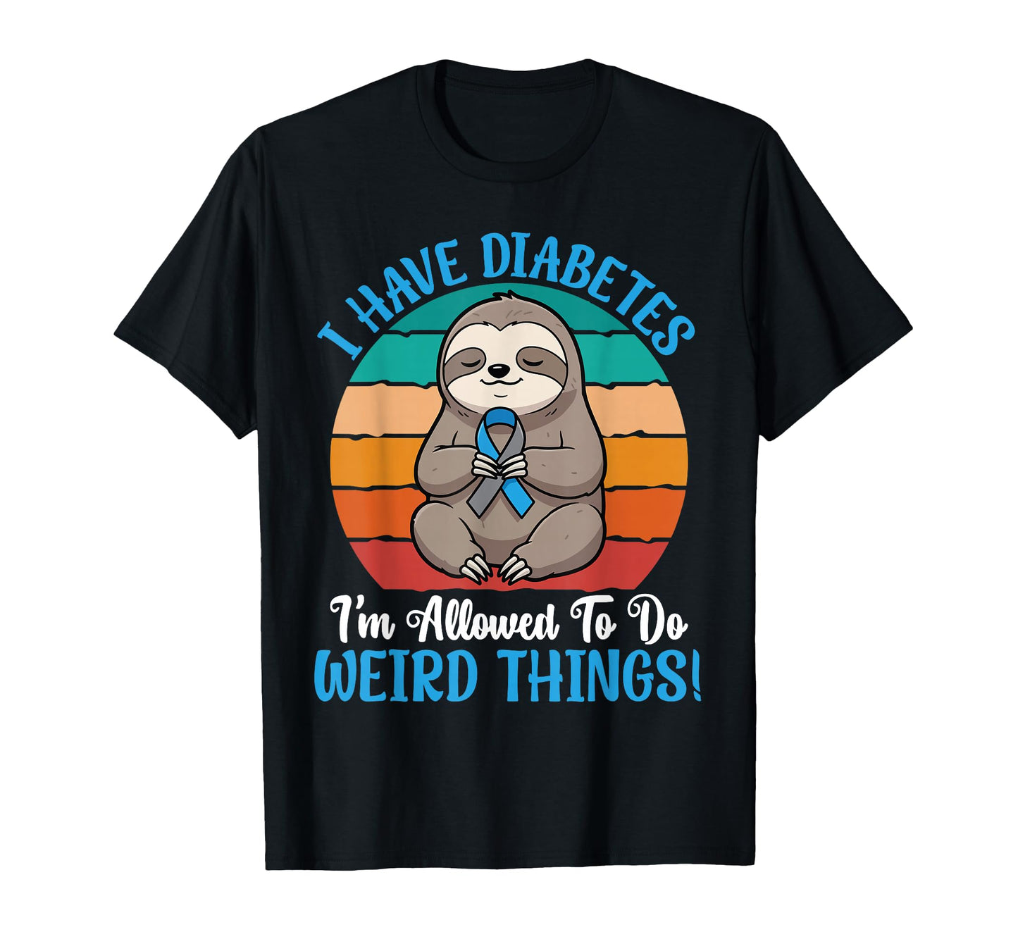 I Have Diabetes I’m Allowed to Do Weird Things Cute Sloth T-Shirt