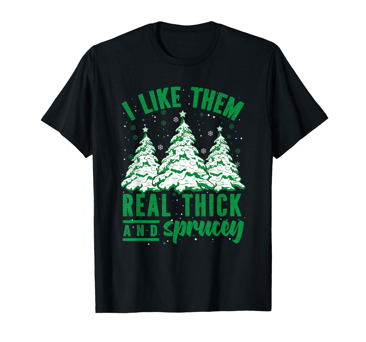 I Like Them Real Thick and Sprucey Christmas Funny Sayings T-Shirt