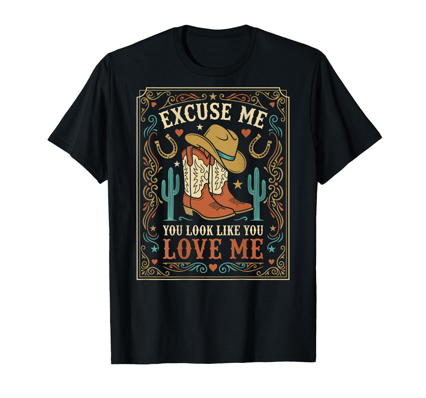 Excuse Me You Look Like You Love Me Western Cowgirl -on Back T-Shirt