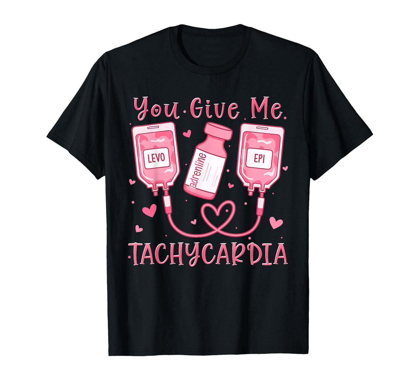 You Give Me Tachycardia ER ICU NICU RN Nurse Valentine T-Shirt