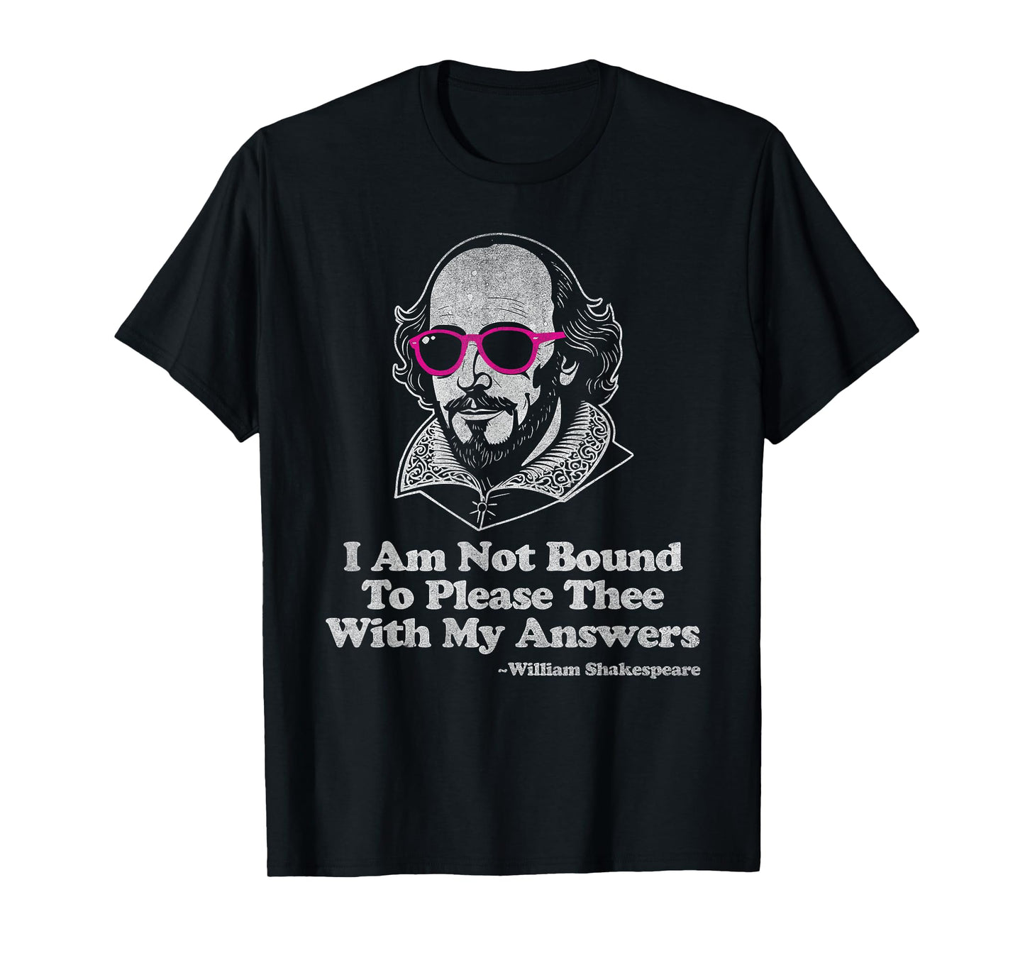 Shakespeare Quote Not Bound to Please Literature Teacher T-Shirt