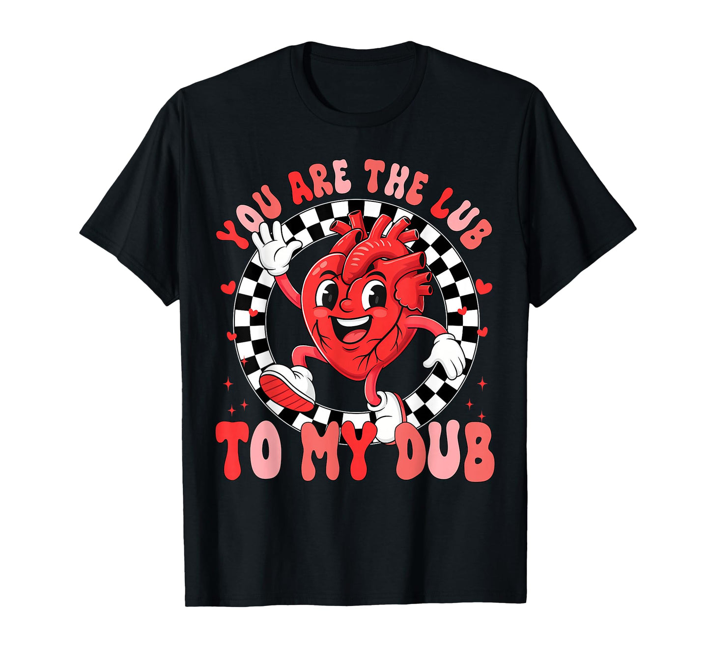 You are The Lub to My Dub CVICU Valentines Cardiac Nurse T-Shirt