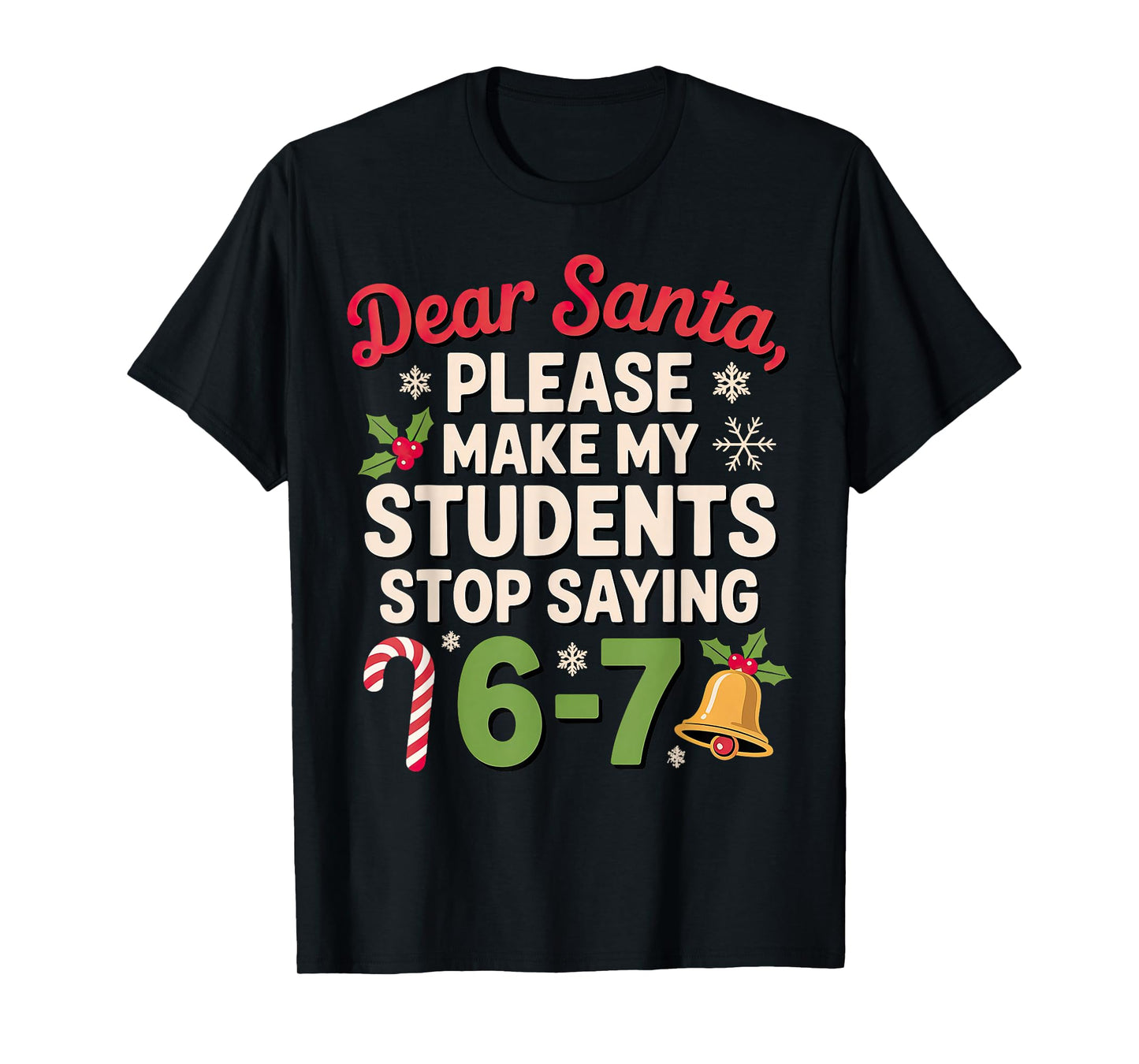 Dear Santa Students 6-7 67 Six Seven Christmas Teacher T-Shirt