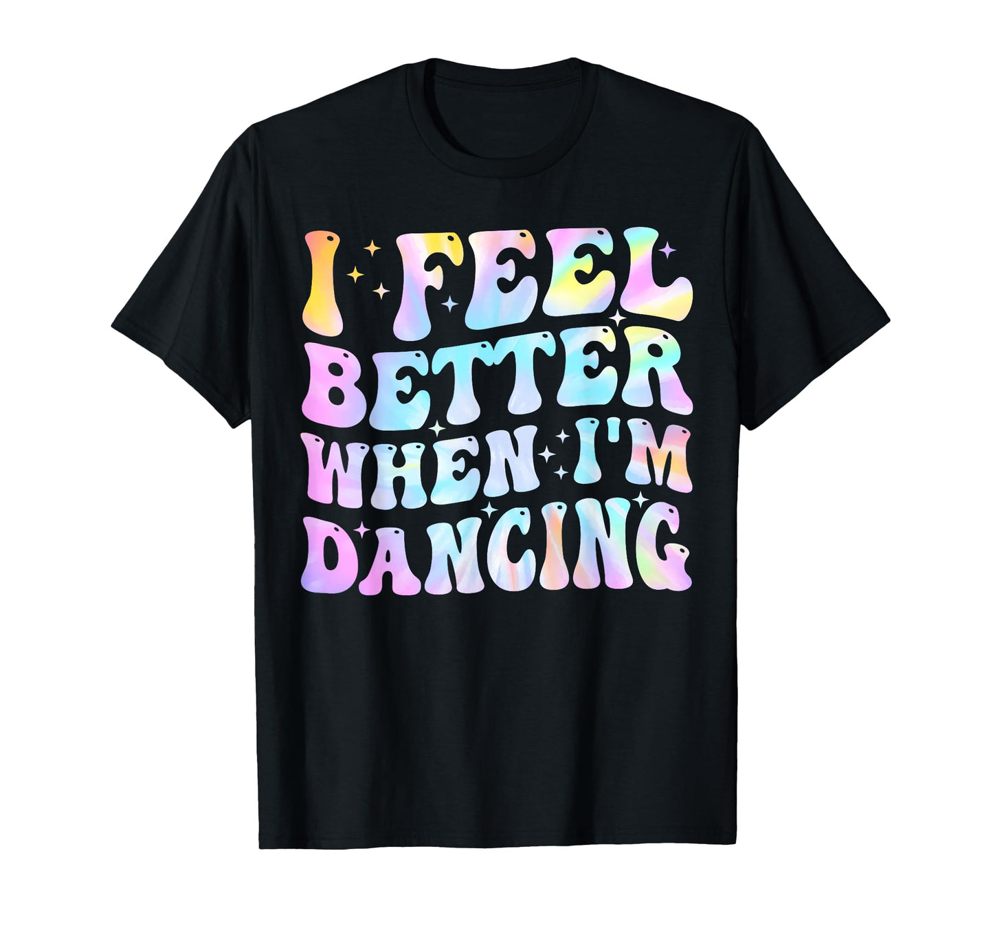 I Feel Better When I'm Dancing Funny Dancer Groovy T-Shirt