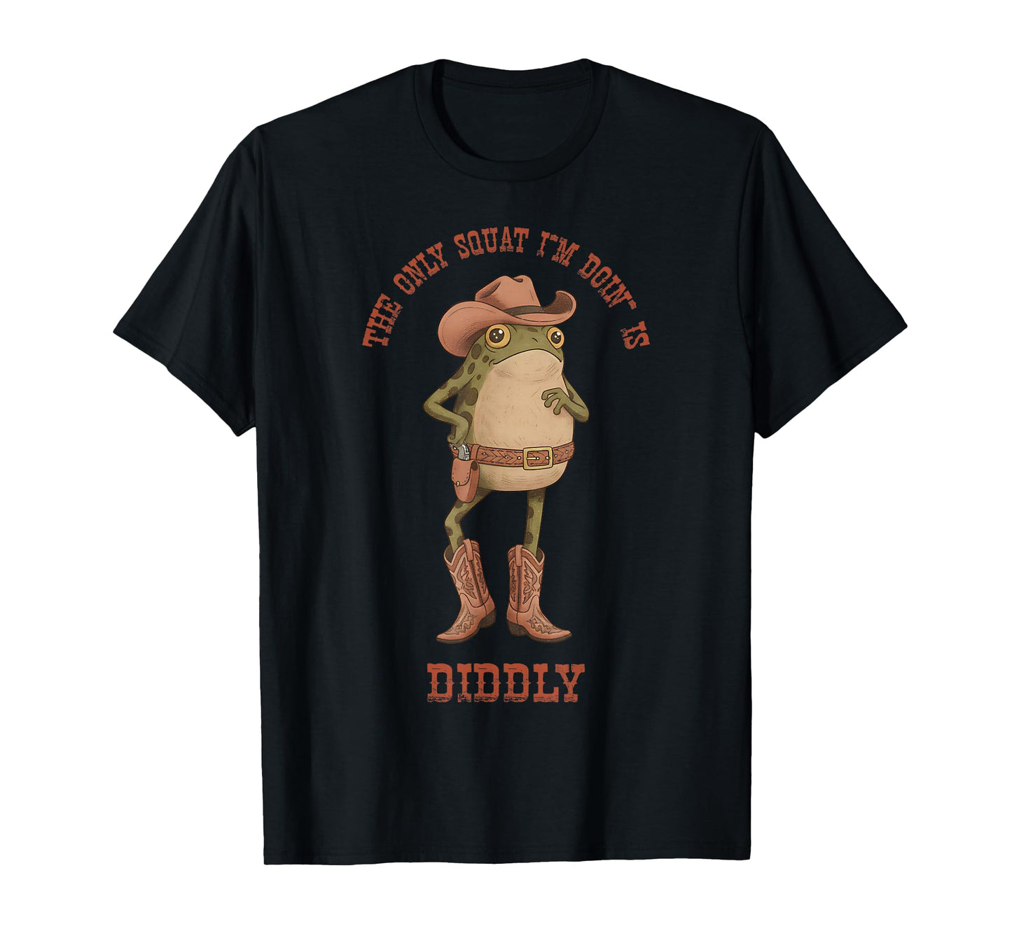 The Only Squat I'm Doin' is Diddly Funny Frog Meme Men Women T-Shirt