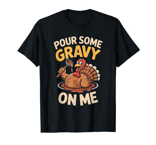 Pour Some Gravy On Me Funny Thanksgiving Women Men T-Shirt