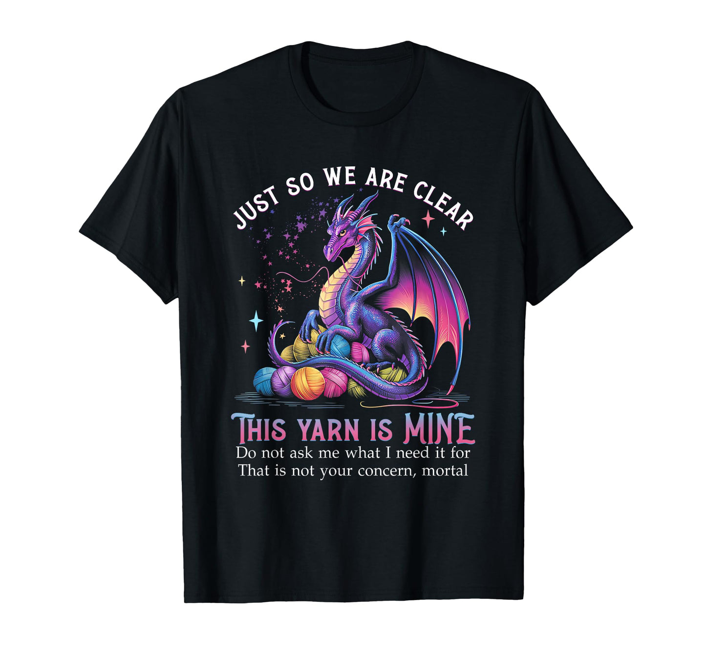 Just So We are Clear This Yarn is Mine Funny Dragon Knitting T-Shirt
