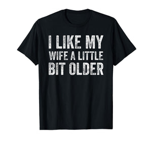 I Like My Wife A Little Bit Older Funny Humor Husband T-Shirt