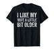I Like My Wife A Little Bit Older Funny Humor Husband T-Shirt