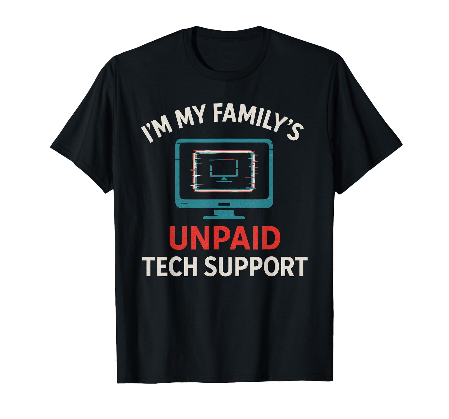 My Family's Unpaid Tech IT Support Computer Humor T-Shirt