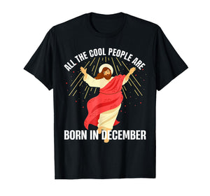 Jesus Cool People are Born in December Christmas Birthday T-Shirt