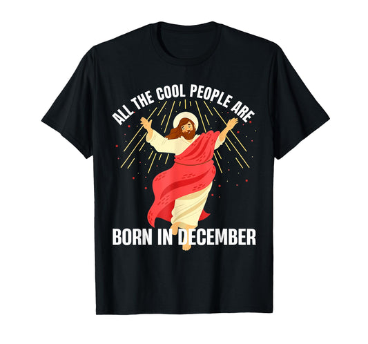 Jesus Cool People are Born in December Christmas Birthday T-Shirt