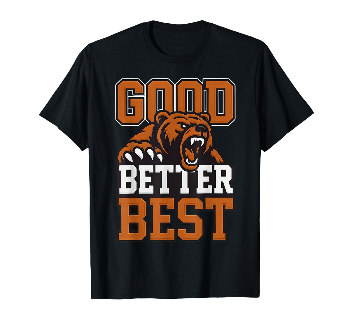 Good Better Best Never let it Rest, Till Your Good Gets Best T-Shirt