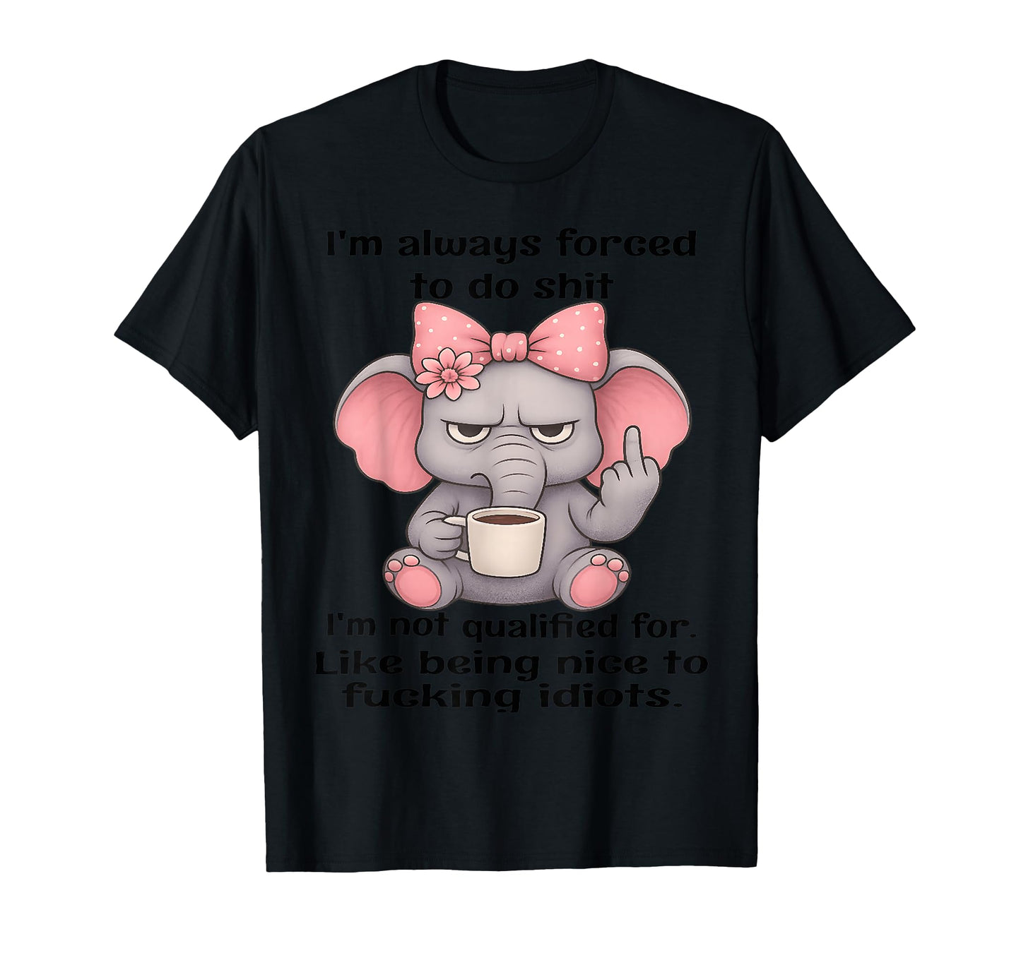I'm Always Forced to do Shit Im not Qualified for Like Being T-Shirt
