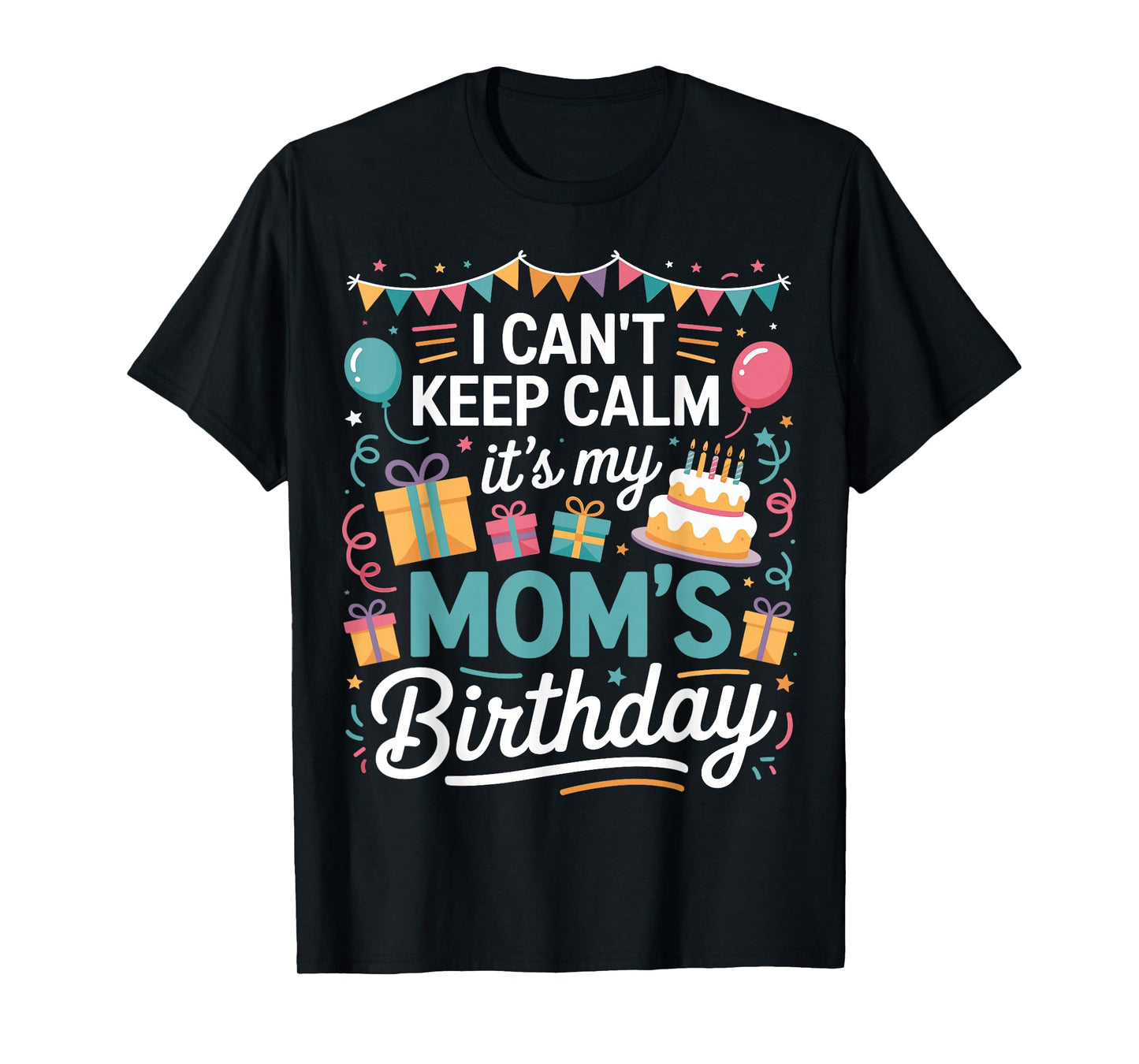 I Can’t Keep Calm It’s My Mom’s Birthday Family Mother Day T-Shirt